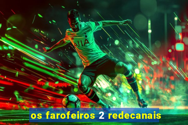 os farofeiros 2 redecanais